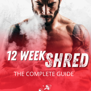 12 Week Shred: The Complete Guide For Men